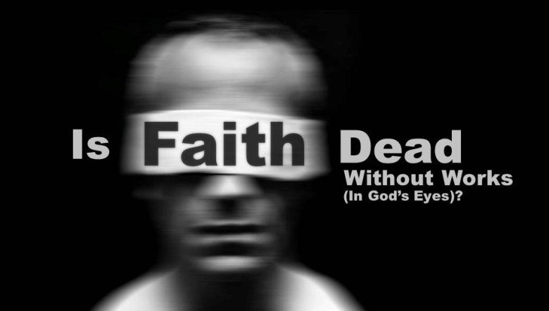 Is Faith Dead without Works (in God’s&nbsp;Eyes)?