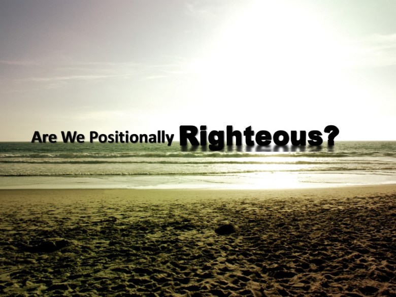 Are We Positionally Righteous?