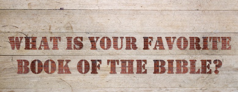 What Is Your Favorite Book of the&nbsp;Bible?