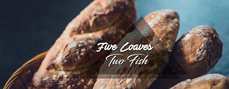 Five Loaves Two Fish