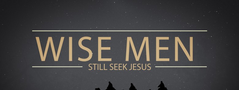 Wise Men Still Seek&nbsp;Jesus